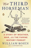 William Rosen - The Third Horseman: A Story of Weather, War and the Famine History Forgot - 9780143127147 - V9780143127147