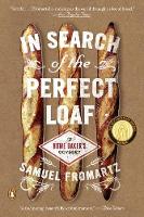 Samuel Fromartz - In Search Of The Perfect Loaf: A Home Baker´s Odyssey - 9780143127628 - V9780143127628
