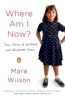 Mara Wilson - Where Am I Now?: True Stories of Girlhood and Accidental Fame - 9780143128229 - V9780143128229