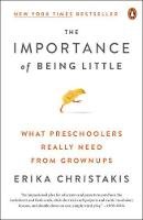 Erika Christakis - The Importance Of Being Little: What Preschoolers Really Need From Grownups - 9780143129981 - V9780143129981
