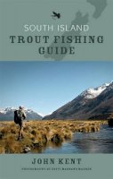 John Kent - South Island Trout Fishing Guide - 9780143202684 - V9780143202684