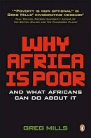 Greg Mills - Why Africa is Poor: And What Africans Can Do About It - 9780143528098 - V9780143528098