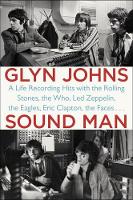 Glyn Johns - Sound Man: A Life Recording Hits with The Rolling Stones, The Who, Led Zeppelin, the Eagles , Eric Clapton, the Faces . . . - 9780147516572 - V9780147516572