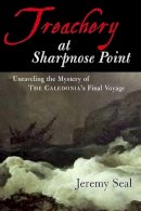 Jeremy Seal - Treachery at Sharpnose Point: Unraveling the Mystery of the Caledonia's Final Voyage - 9780151005246 - KRF0040117
