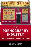 Shira Tarrant - The Pornography Industry: What Everyone Needs to Know® - 9780190205126 - V9780190205126