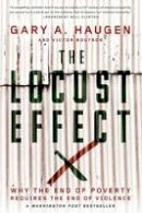 Gary A. Haugen - The Locust Effect: Why the End of Poverty Requires the End of Violence - 9780190229269 - V9780190229269