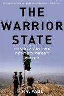 T. V. Paul - The Warrior State: Pakistan in the Contemporary World - 9780190231446 - V9780190231446
