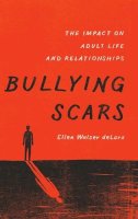 Ellen Walser Delara - Bullying Scars: The Impact on Adult Life and Relationships - 9780190233679 - V9780190233679