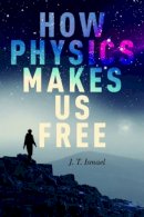 J. T. Ismael - How Physics Makes Us Free - 9780190269449 - V9780190269449