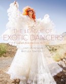 Regehr, Kaitlyn, Temperley, Matilda - The League of Exotic Dancers: Legends from American Burlesque - 9780190457563 - V9780190457563