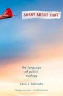 Edwin L. Battistella - Sorry About That: The Language of Public Apology - 9780190468903 - V9780190468903