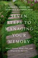 Budson, Andrew E., O'connor, Maureen K. - Seven Steps to Managing Your Memory: What's Normal, What's Not, and What to Do About It - 9780190494957 - V9780190494957