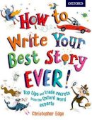 Edge, Christopher - How to Write Your Best Story Ever! - 9780192743527 - 9780192743527