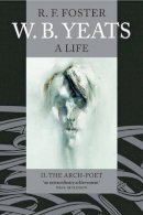 R. F. Foster - W. B. Yeats: A Life Volume II: The Arch-Poet 1915-1939 (Wb Yeats a Life) (v. 2) - 9780192806093 - KSG0024921
