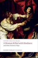Heywood, Thomas; Dekker, Thomas; Rowley, William; Ford, John - Woman Killed with Kindness and Other Domestic Plays - 9780192829504 - V9780192829504