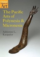 Adrienne L. Kaeppler - The Pacific Arts of Polynesia and Micronesia - 9780192842381 - V9780192842381