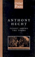 Anthony Hecht - Flight Among the Tombs (Oxford Poets) - 9780192880321 - KEX0303646