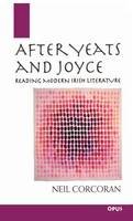 Neil Corcoran - After Yeats and Joyce: Reading Modern Irish Literature - 9780192892317 - KOC0018192