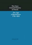Abraham - The Age of Beethoven 1790-1830: The Age of Beethoven, 1790-1830 Vol 8 (The New Oxford History of Music) - 9780193163089 - V9780193163089
