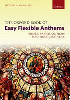 Alan Bullard - The Oxford Book of Easy Flexible Anthems: Simple, Varied Anthems for the Church Year - 9780193413252 - V9780193413252