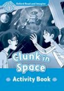  - Oxford Read and Imagine: Activity Book: Clunk in Space - 9780194722445 - V9780194722445