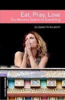 Elizabeth Gilbert - Oxford Bookworms Library: Stage 4: Eat Pray Love - 9780194786164 - V9780194786164