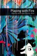 Jennifer Bassett - Oxford Bookworms Library: Playing with Fire: Stories from the Pacific Rim: Level 3: 1000-Word Vocabulary (Oxford Bookworms Libray: World Stories, Stage 3) - 9780194792844 - V9780194792844