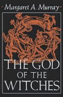 Margaret A. Murray - The God of the Witches: 332 (Galaxy Books) - 9780195012705 - V9780195012705