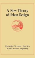 Alexander, Christopher (University Of California, Berkeley, Usa); Neis, Hajo; Anninou, Artemis; King, Ingrid - New Theory of Urban Design - 9780195037531 - V9780195037531