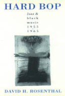 David H. Rosenthal - Hard Bop: Jazz and Black Music, 1955-1965 - 9780195085563 - V9780195085563