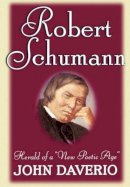 The Late John Daverio - Robert Schumann: Herald of a ´New Poetic Age´ - 9780195091809 - V9780195091809