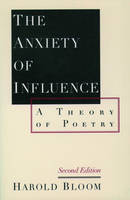 Harold Bloom - The Anxiety of Influence: A Theory of Poetry - 9780195112214 - V9780195112214