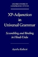 Ayesha Kidwai - Xp-Adjunction in Universal Grammar: Scrambling and Binding in Hindi-Urdu - 9780195132526 - KRS0017318
