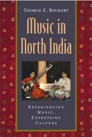 George E. Ruckert - Music in North India: Experiencing Music, Expressing Culture - 9780195139938 - V9780195139938