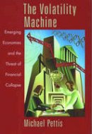 Michael Pettis - The Volatility Machine: Emerging Economies and the Threat of Financial Collapse - 9780195143300 - V9780195143300