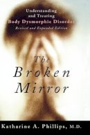 Katharine A. Phillips - The Broken Mirror: Understanding and Treating Body Dysmorphic Disorder - 9780195167184 - V9780195167184