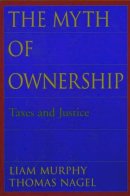 Murphy, Liam; Nagel, Thomas - The Myth of Ownership. Taxes and Justice.  - 9780195176568 - V9780195176568