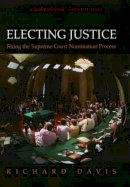 Richard Davis - Electing Justice: Fixing the Supreme Court Nomination Process - 9780195181098 - KEX0227644