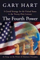 Gary Hart - The Fourth Power: A Grand Strategy for the United States in the Twenty-First Century - 9780195300857 - KRA0004922