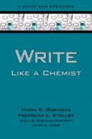 Robinson, Marin, Stoller, Fredricka, Costanza-Robinson, Molly, Jones, James K. - Write Like a Chemist: A Guide and Resource - 9780195305074 - V9780195305074