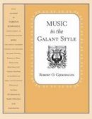 Robert O. Gjerdingen - Music in the Galant Style - 9780195313710 - V9780195313710