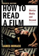 James Monaco - How to Read a Film: Movies, Media, and Beyond - 9780195321050 - V9780195321050