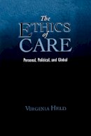 Virginia Held - The Ethics of Care: Personal, Political, Global - 9780195325904 - V9780195325904