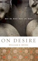 William B. Irvine - On Desire: Why We Want What We Want - 9780195327076 - V9780195327076