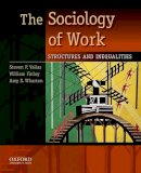 Vallas, Steven Peter; Finlay, William; Wharton, Amy S. - The Sociology of Work. Structures and Inequalities.  - 9780195381726 - V9780195381726