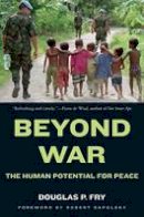 Douglas P. Fry - Beyond War: The Human Potential for Peace - 9780195384611 - V9780195384611