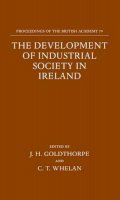 [J.H. Goldthorpe and C.T. Whelan, eds] - The Development of Industrial Society in Ireland: The Third Joint Meeting of the Royal Irish Academy and the British Academy Oxford, 1990 - 9780197261200 - KSG0016713