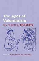 Matthew; Mck Hilton - The Ages of Voluntarism: How we got to the Big Society - 9780197264829 - V9780197264829