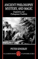 Peter Kingsley - Ancient Philosophy, Mystery, and Magic: Empedocles and Pythagorean Tradition (Clarendon paperbacks) - 9780198150817 - V9780198150817