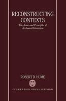 Robert D. Hume - Reconstructing Contexts: The Aims and Principles of Archaeo-Historicism - 9780198186328 - V9780198186328
